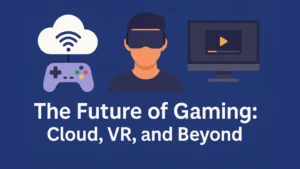 The Future of Gaming 2025 – cloud, VR, AR, and AI in video games